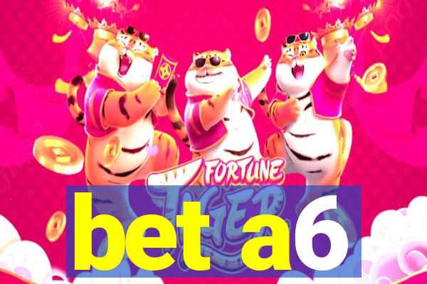 bet a6